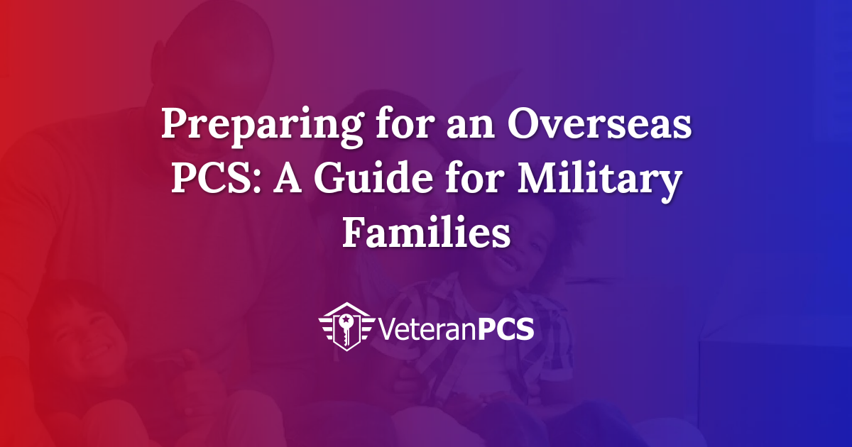 Preparing for an Overseas PCS: A Guide for Military Families | VeteranPCS