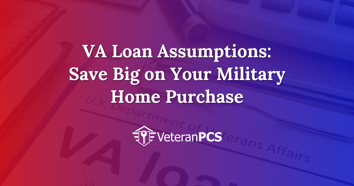 VA Loan Assumptions: Save Big on Your Military Home Purchase | VeteranPCS